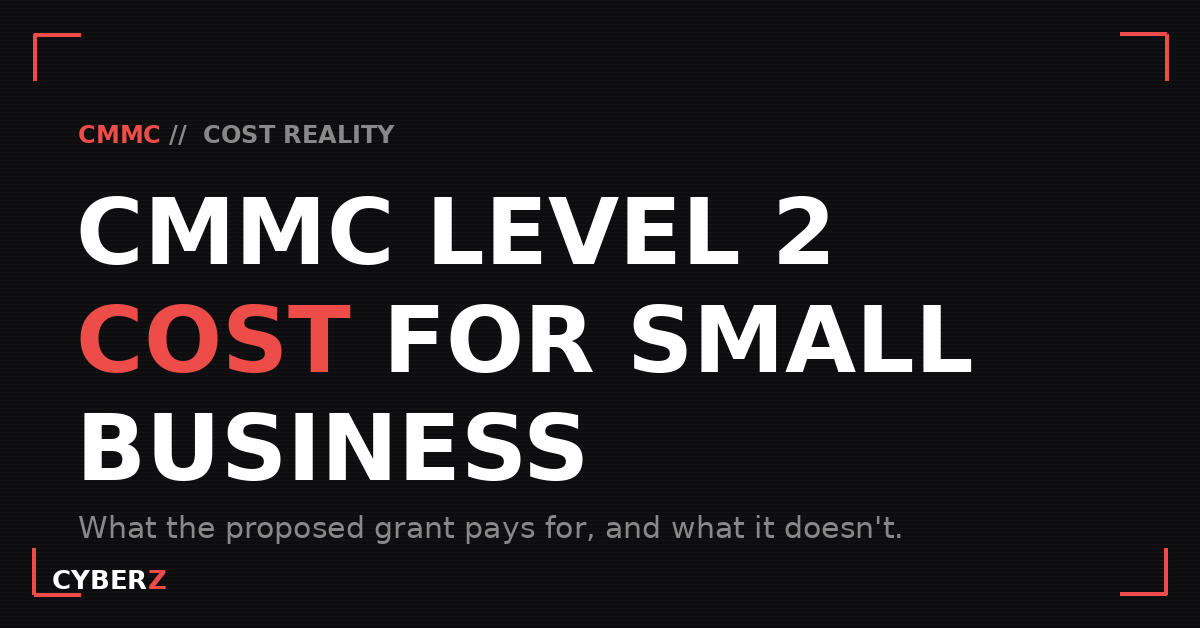 CMMC Level 2 Cost for Small Business: What the Proposed Grant Pays For (and What It Doesn't)