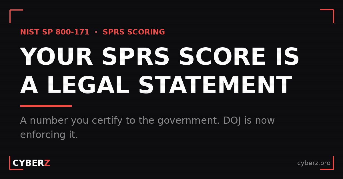 How Your NIST 800-171 SPRS Score Is Calculated (and What It Legally Commits You To)